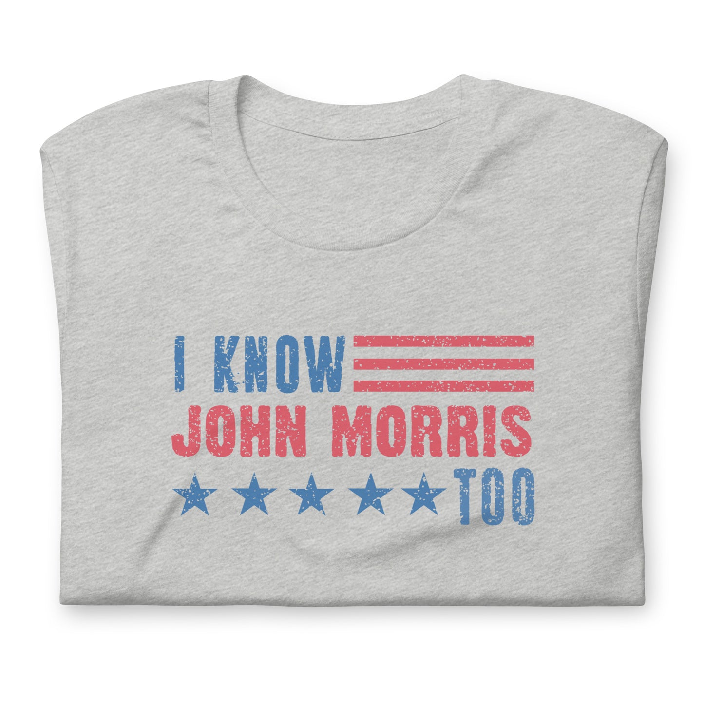 I Know John Morris Too - Unisex t-shirt