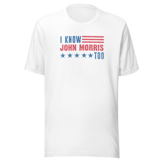 I Know John Morris Too - Unisex t-shirt