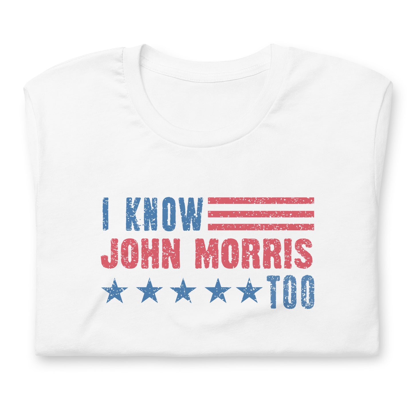 I Know John Morris Too - Unisex t-shirt